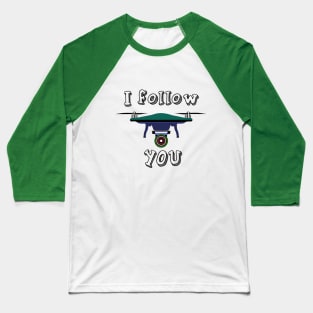 I follow you drone design Baseball T-Shirt